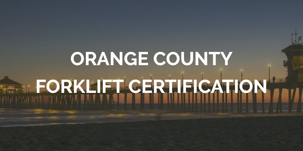 Orange County Forklift Certification Complete Training Today