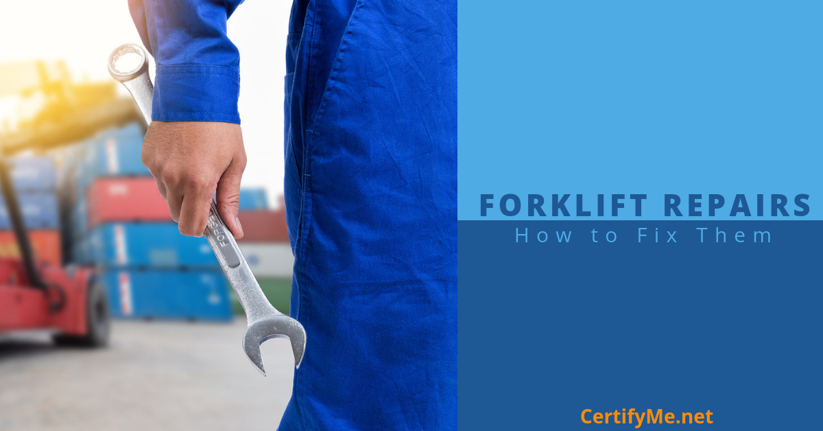 Top 3 Forklift Repairs And How To Fix Them Certifyme Net